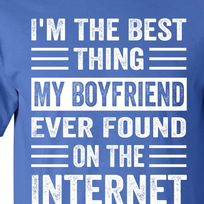 I'm The Best Thing My Friend Ever Found On The Internet Funny Gift Tall T-Shirt