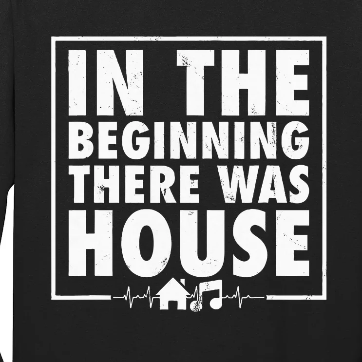 In The Beginning There Was House Music Edm Quote Dj Retro Long Sleeve Shirt