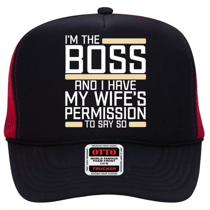 I'm The Boss Have My Wife's Permission To Say So Funny Boss Gift High Crown Mesh Trucker Hat