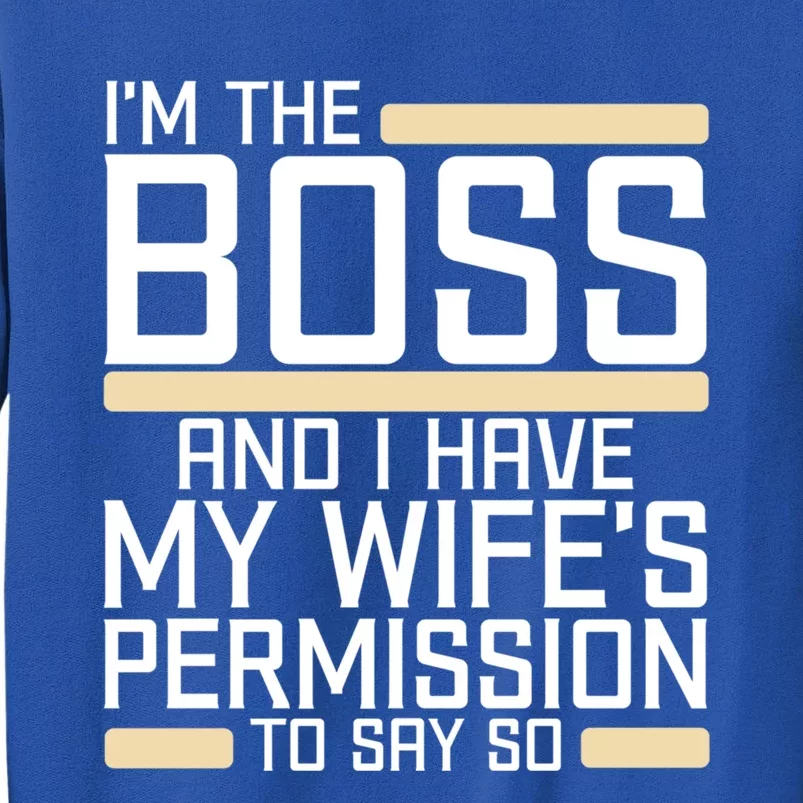 I'm The Boss Have My Wife's Permission To Say So Funny Boss Gift Sweatshirt