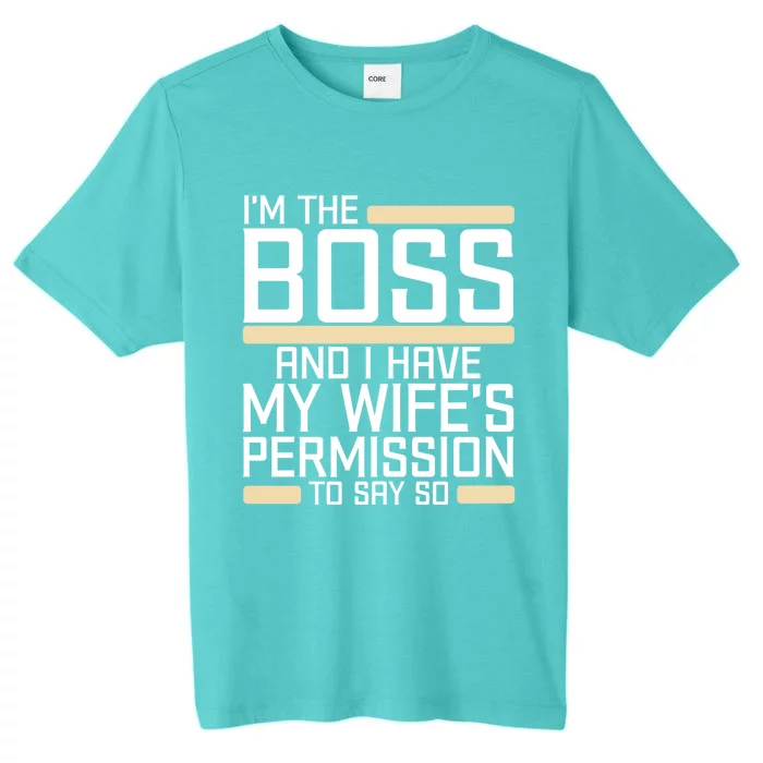 I'm The Boss Have My Wife's Permission To Say So Funny Boss Gift ChromaSoft Performance T-Shirt