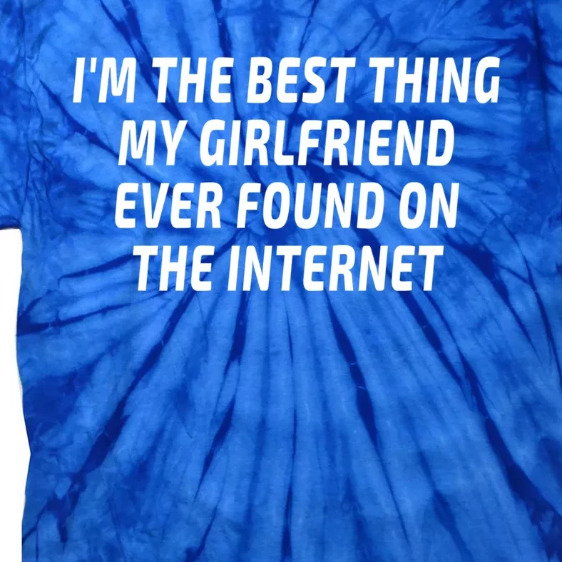 I'm The Best Thing My Friend Ever Found On The Internet Gift Tie-Dye T-Shirt