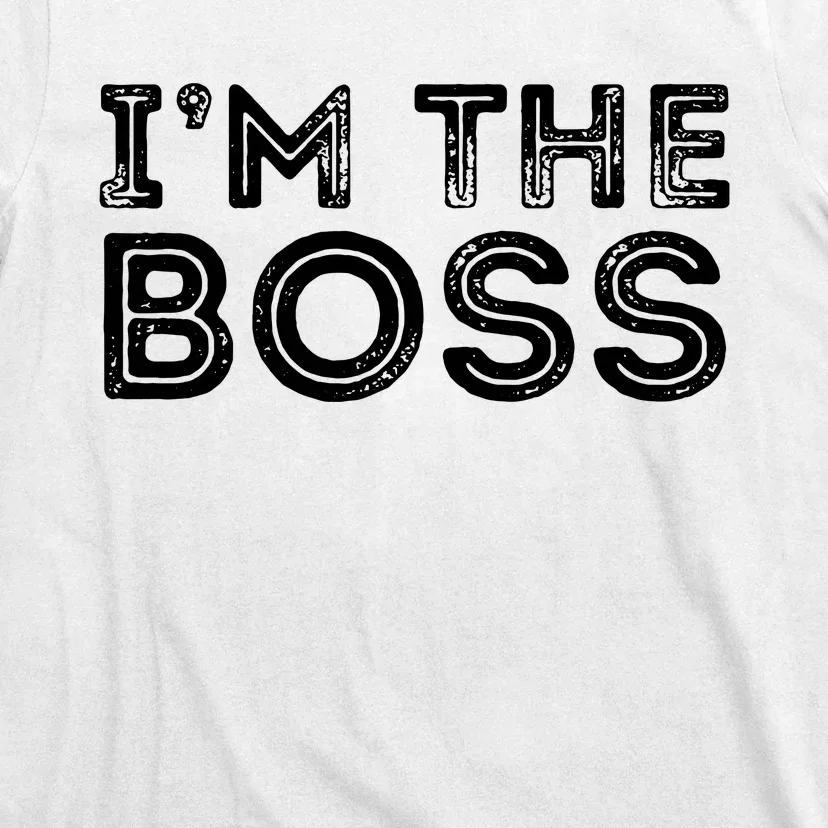 Im The Boss Fun Boss Day Gift For Manager Or CEO T-Shirt