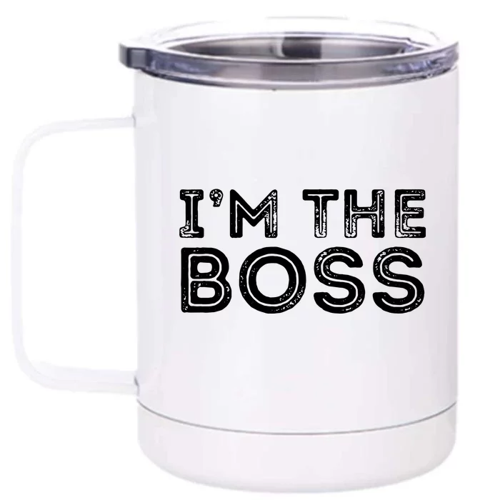 Im The Boss Fun Boss Day Gift For Manager Or CEO Front & Back 12oz Stainless Steel Tumbler Cup