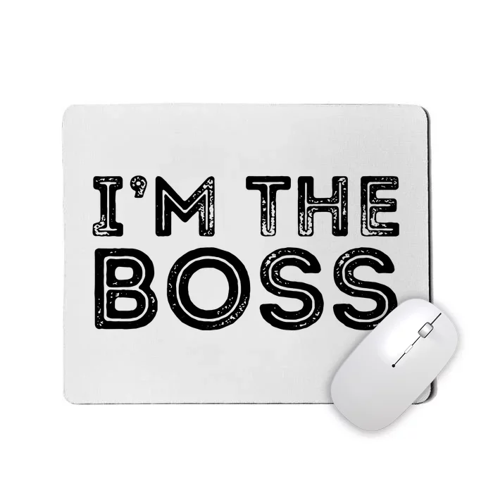 Im The Boss Fun Boss Day Gift For Manager Or CEO Mousepad