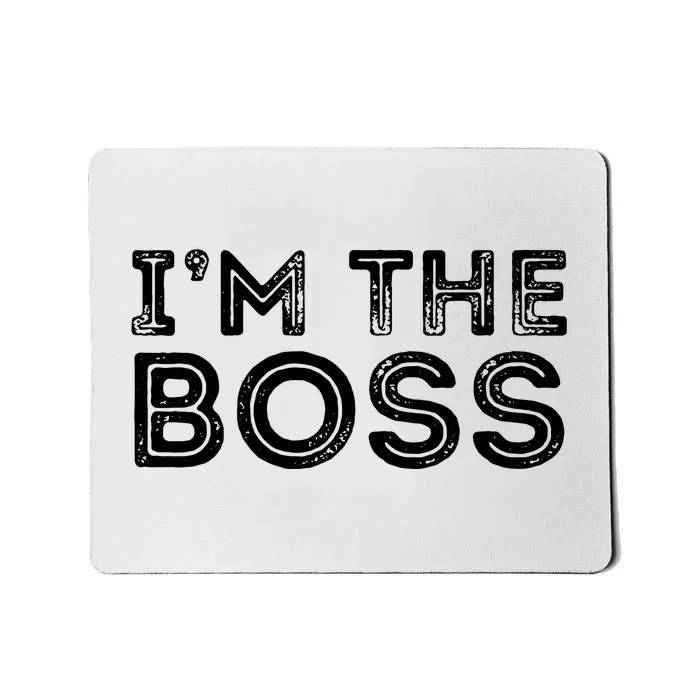 Im The Boss Fun Boss Day Gift For Manager Or CEO Mousepad