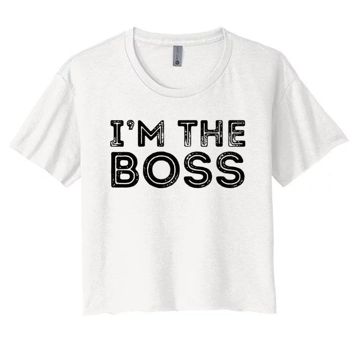 Im The Boss Fun Boss Day Gift For Manager Or CEO Women's Crop Top Tee