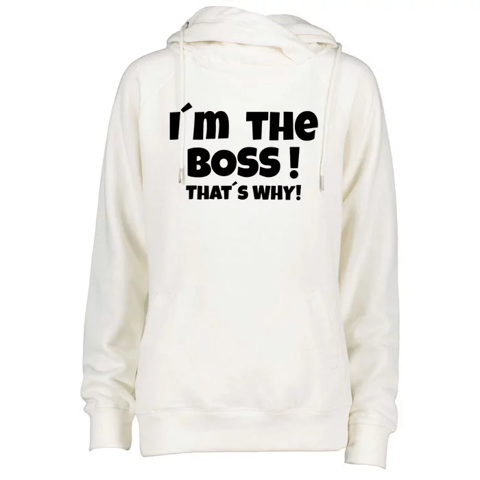 Im The Boss Thats Why Womens Funnel Neck Pullover Hood