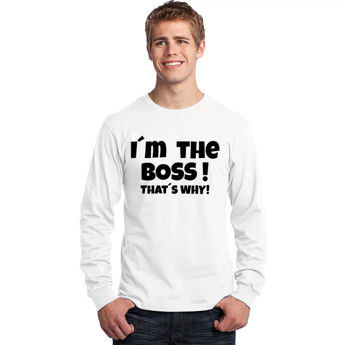 Im The Boss Thats Why Long Sleeve Shirt