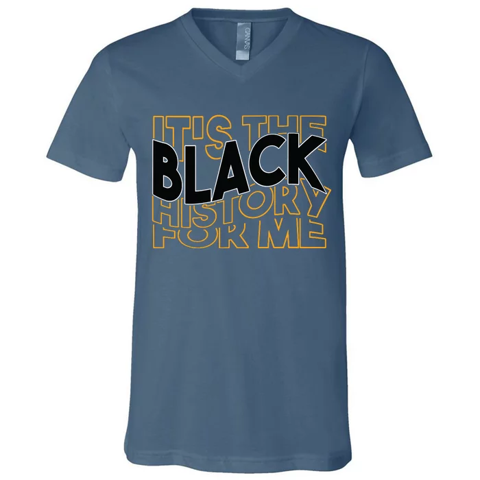 Its The Black History For Me Pride Afro Black History Month V-Neck T-Shirt