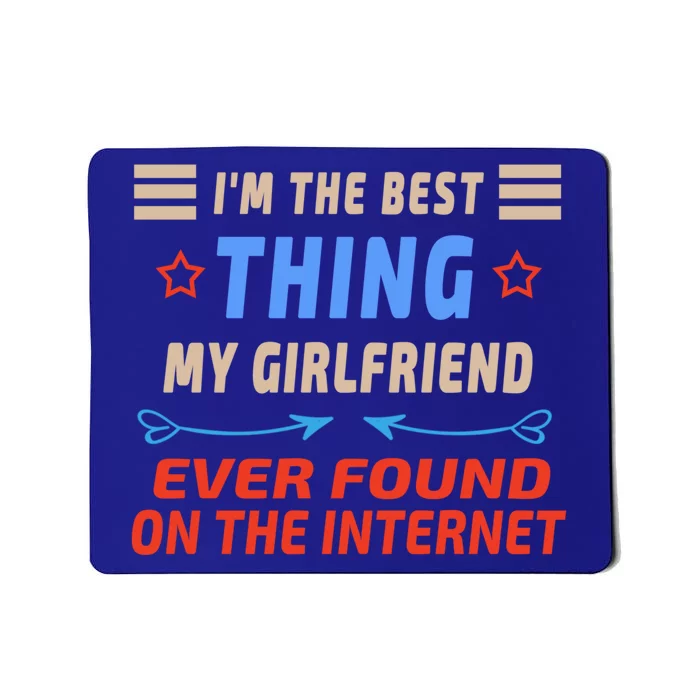 I'm The Best Thing My Friend Ever Found On The Internet Gift Mousepad