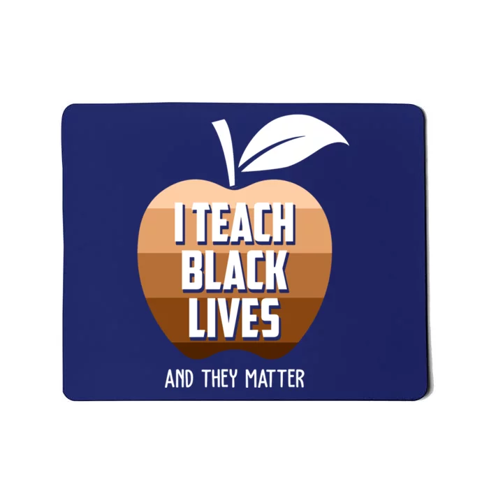 I Teach Black Lives And They Matter Mousepad