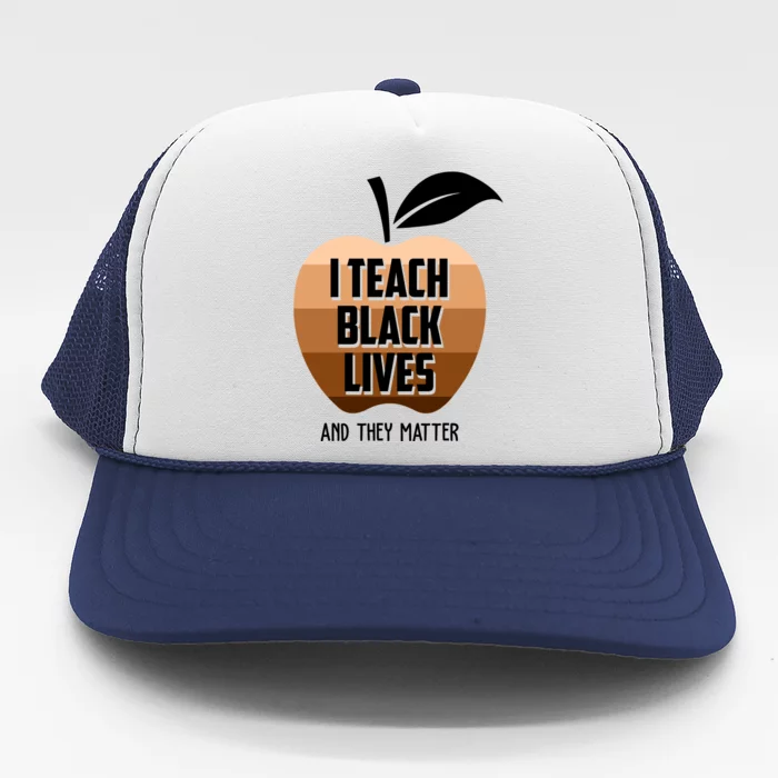 I Teach Black Lives And They Matter Trucker Hat