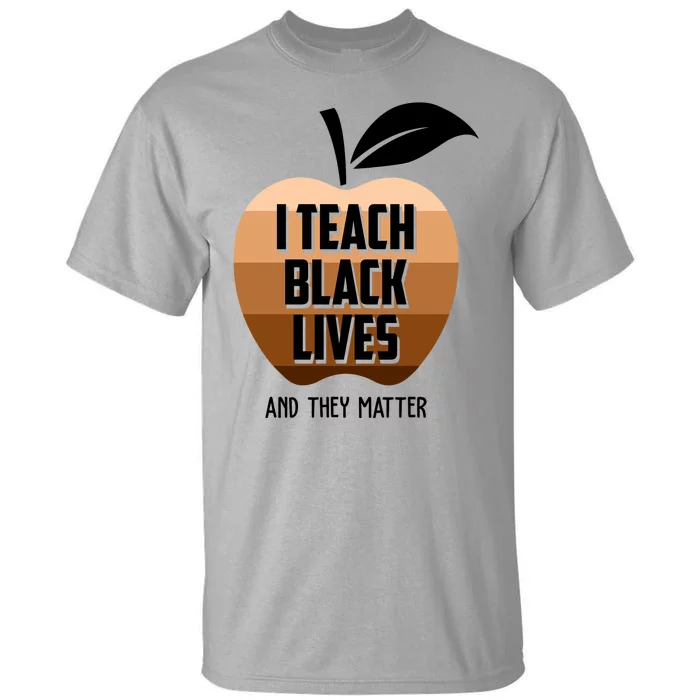 I Teach Black Lives And They Matter Tall T-Shirt