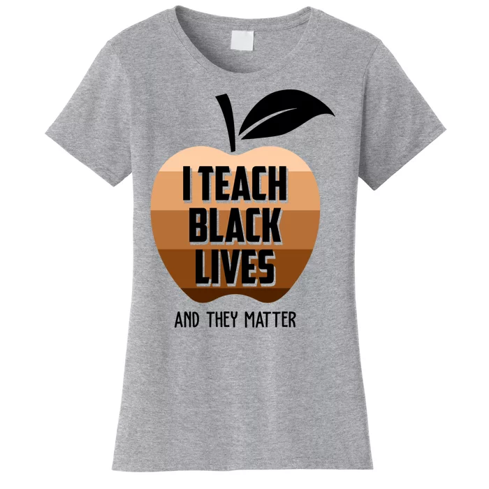 I Teach Black Lives And They Matter Women's T-Shirt