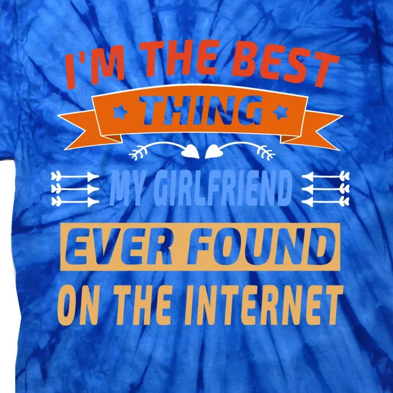 I'm The Best Thing My Friend Ever Found On The Internet Gift Tie-Dye T-Shirt