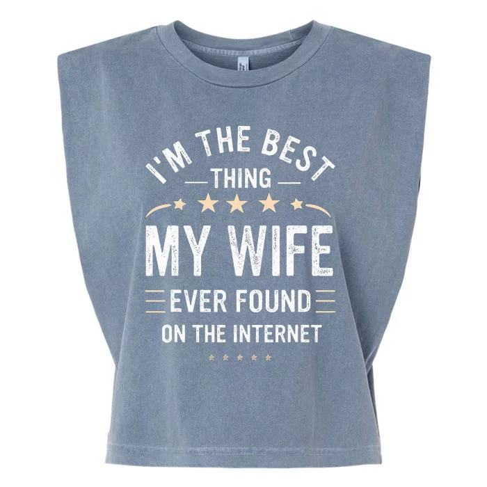 Im The Best Thing My Wife Ever Found On The Internet Funny Garment-Dyed Women's Muscle Tee