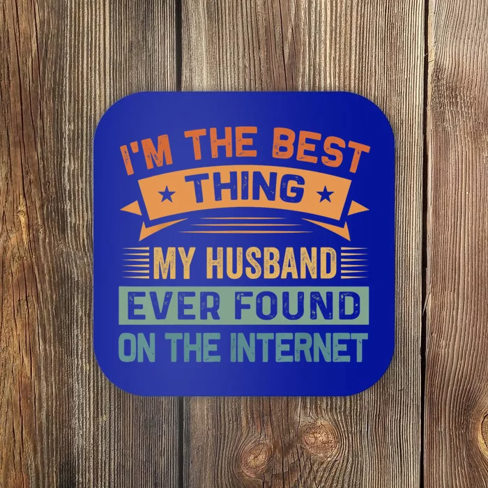 I'm The Best Thing My Husband Ever Found On The Internet Gift Coaster