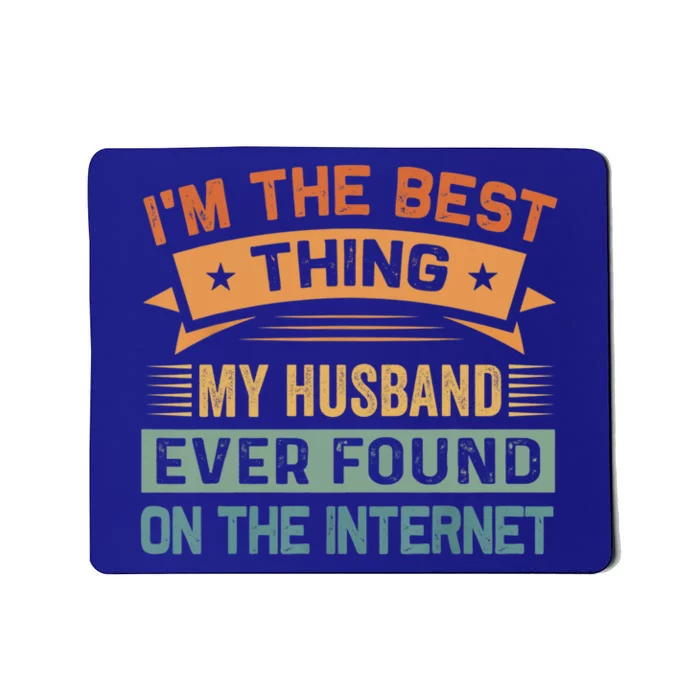 I'm The Best Thing My Husband Ever Found On The Internet Gift Mousepad