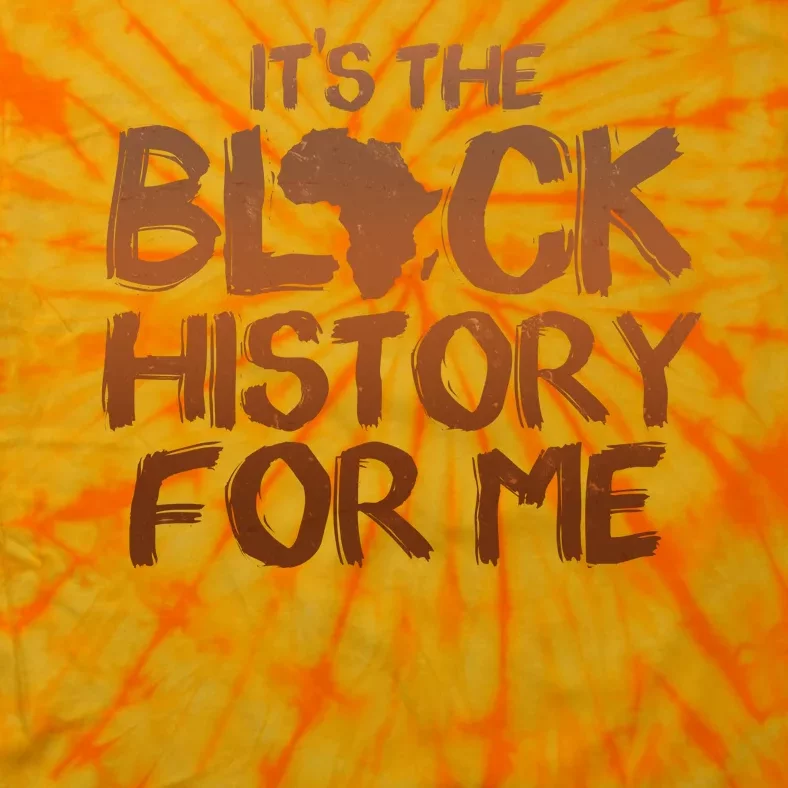 It's The Black History For Me Tie-Dye T-Shirt