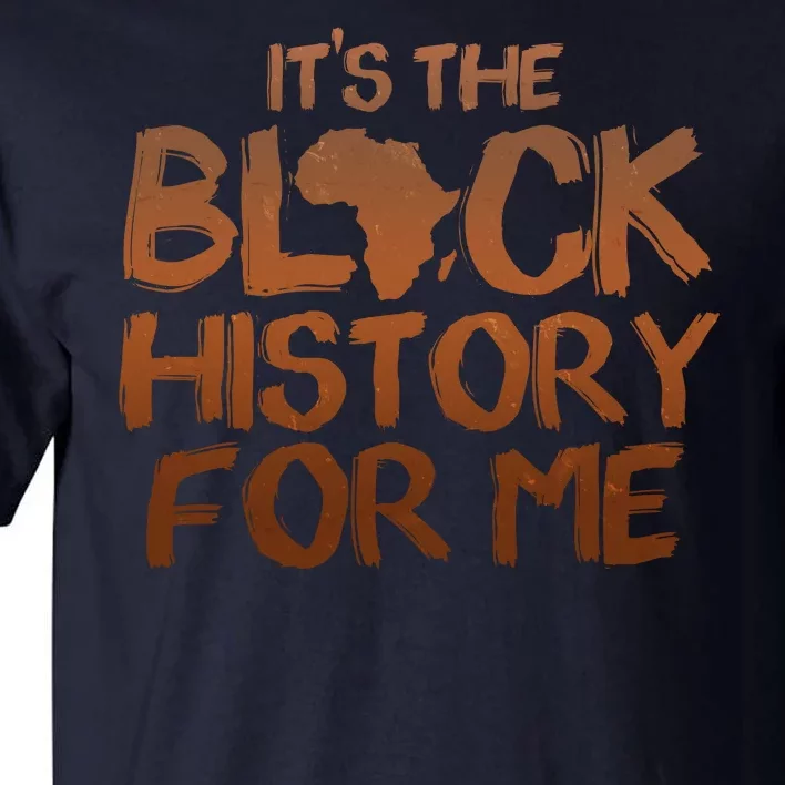 It's The Black History For Me Tall T-Shirt