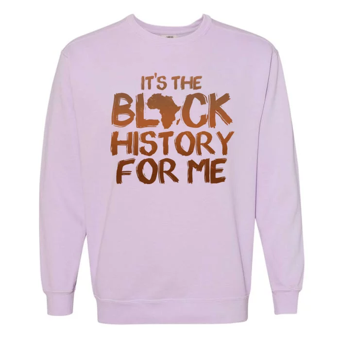 It's The Black History For Me Garment-Dyed Sweatshirt