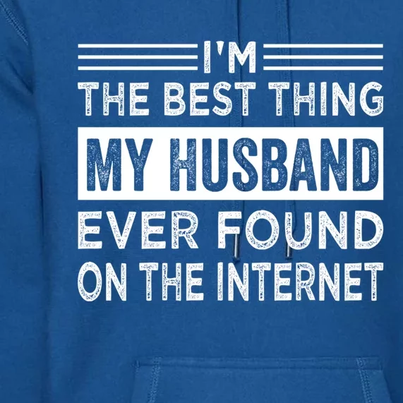 I'm The Best Thing My Husband Ever Found On The Internet Gift Premium Hoodie