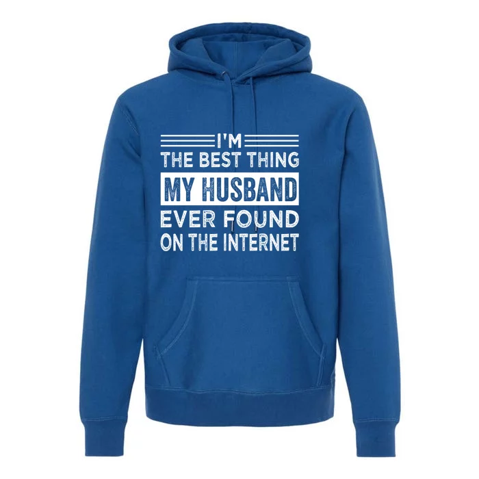 I'm The Best Thing My Husband Ever Found On The Internet Gift Premium Hoodie