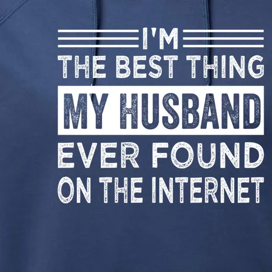 I'm The Best Thing My Husband Ever Found On The Internet Gift Performance Fleece Hoodie