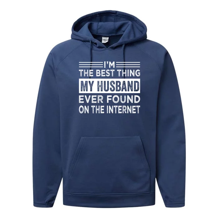 I'm The Best Thing My Husband Ever Found On The Internet Gift Performance Fleece Hoodie