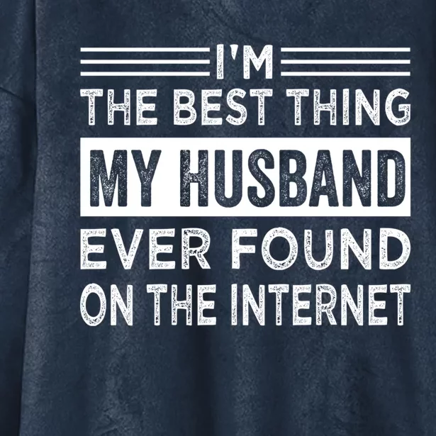 I'm The Best Thing My Husband Ever Found On The Internet Gift Hooded Wearable Blanket