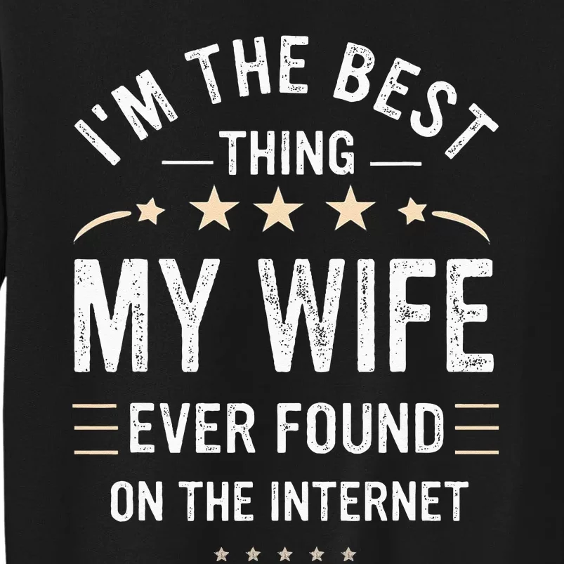 Im The Best Thing My Wife Ever Found On The Internet Funny Sweatshirt