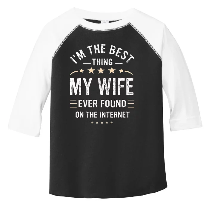 Im The Best Thing My Wife Ever Found On The Internet Funny Toddler Fine Jersey T-Shirt