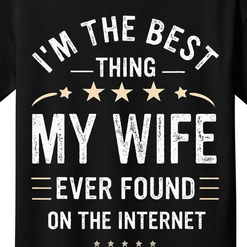 Im The Best Thing My Wife Ever Found On The Internet Funny Kids T-Shirt