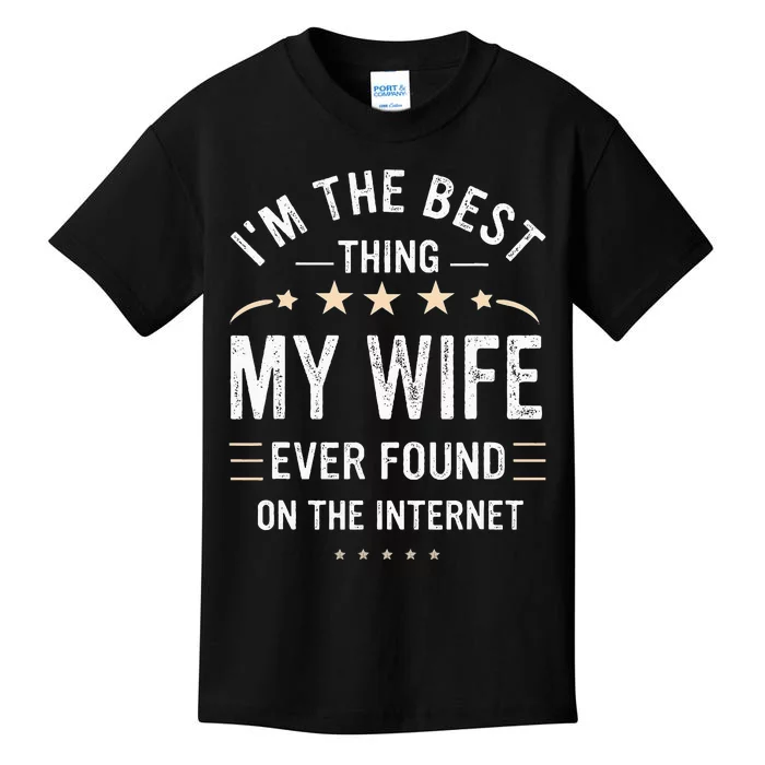 Im The Best Thing My Wife Ever Found On The Internet Funny Kids T-Shirt