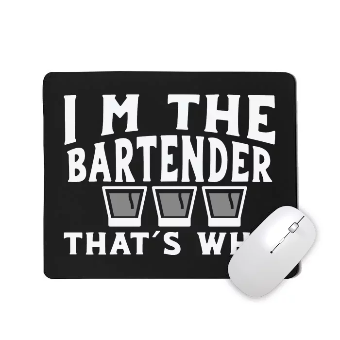 I'm The Bartender That’s Why Caps Shot Glasses Drinking Mousepad