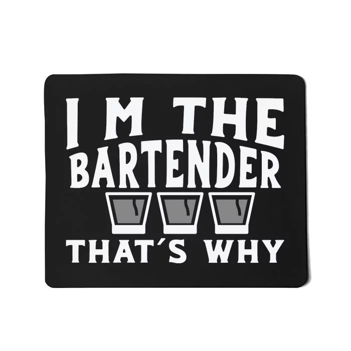 I'm The Bartender That’s Why Caps Shot Glasses Drinking Mousepad