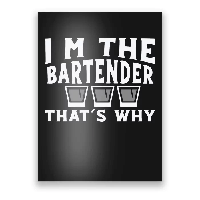 I'm The Bartender That’s Why Caps Shot Glasses Drinking Poster