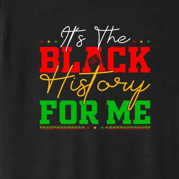 Its The Black History For Me Juneteenth Since 1865 Afro America Gift ChromaSoft Performance T-Shirt