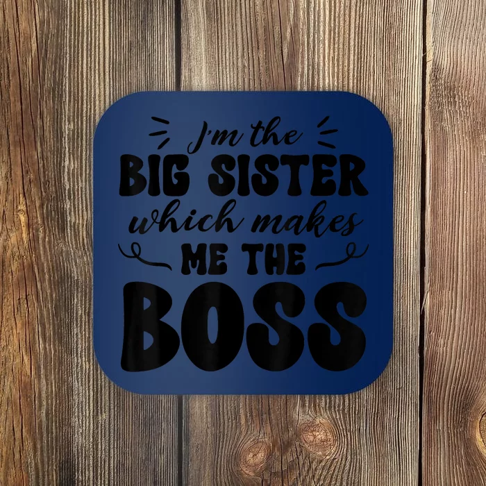 I'm The Big Sister Which Makes Me The Boss Coaster