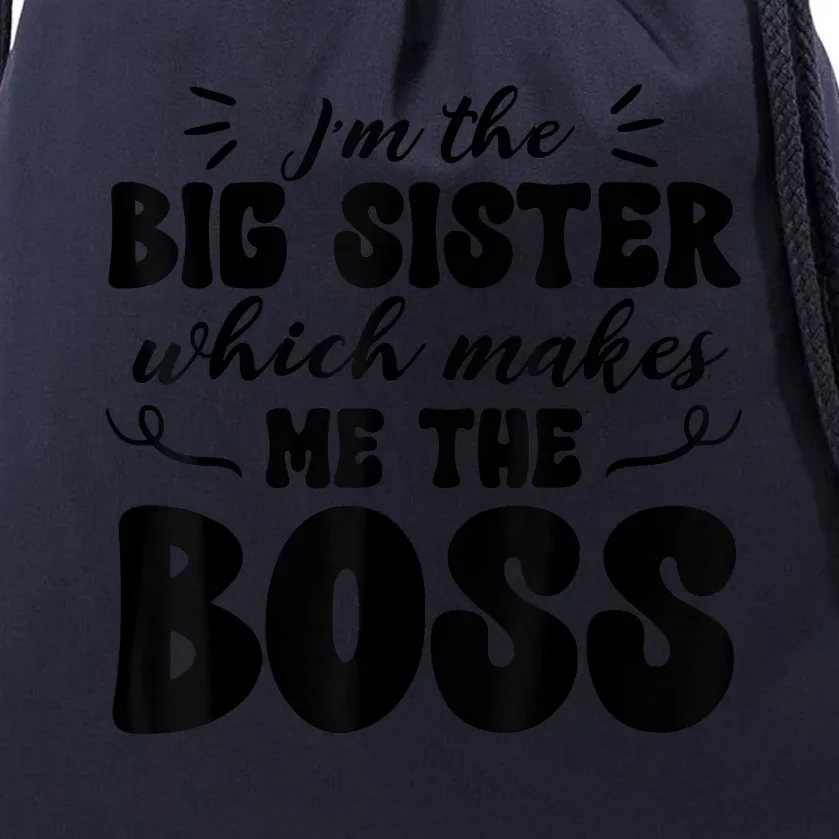 I'm The Big Sister Which Makes Me The Boss Drawstring Bag