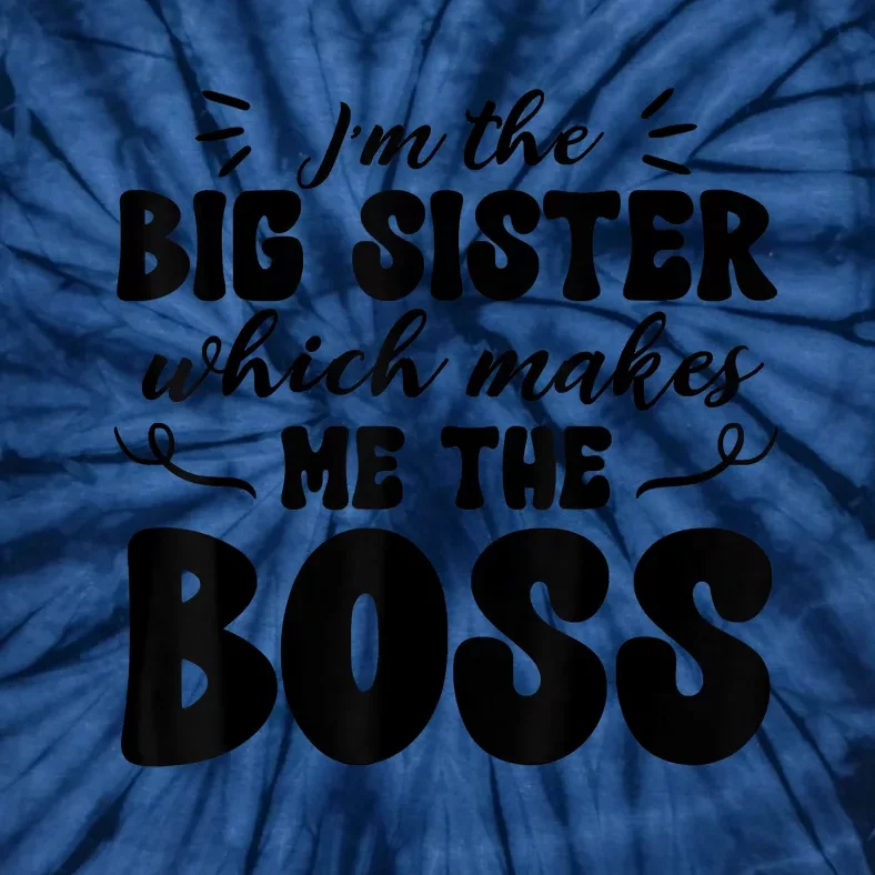 I'm The Big Sister Which Makes Me The Boss Tie-Dye T-Shirt