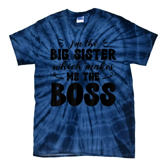 I'm The Big Sister Which Makes Me The Boss Tie-Dye T-Shirt