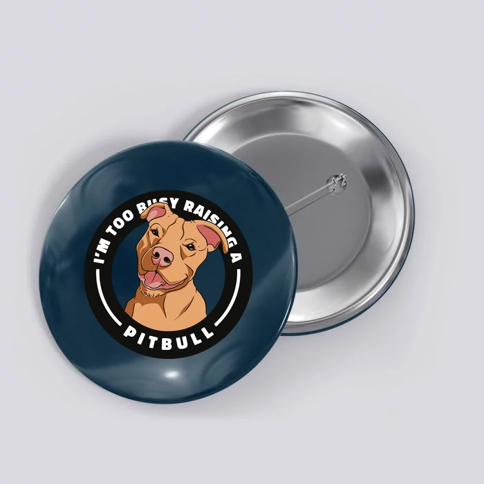 I'm Too Busy Raising A Pitbull Button