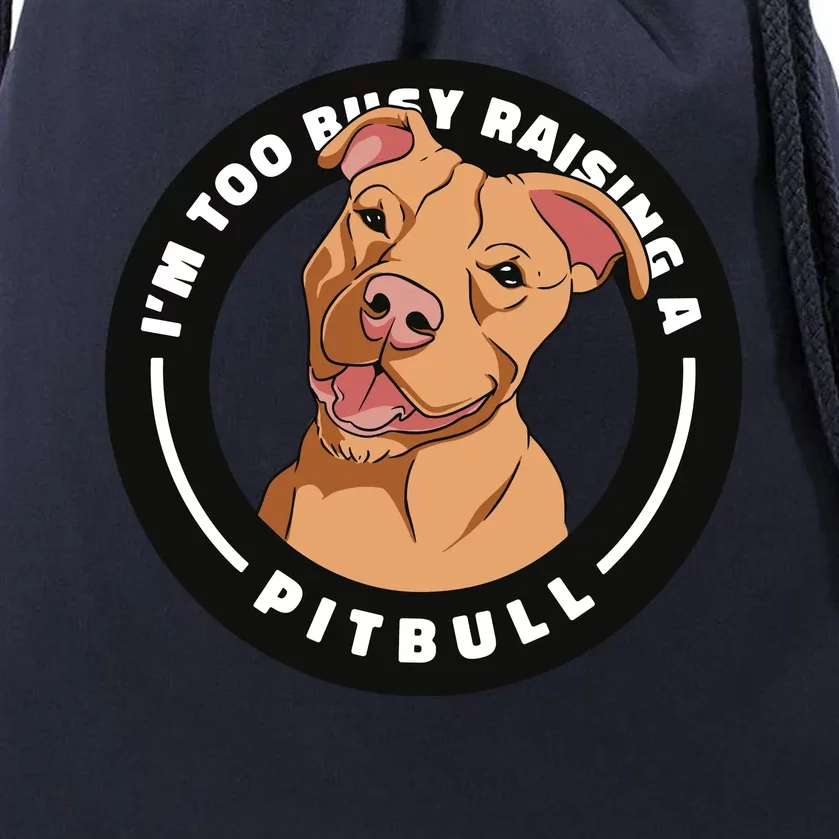 I'm Too Busy Raising A Pitbull Drawstring Bag