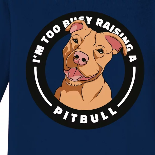 I'm Too Busy Raising A Pitbull Baby Long Sleeve Bodysuit