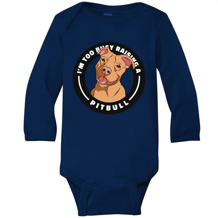 I'm Too Busy Raising A Pitbull Baby Long Sleeve Bodysuit