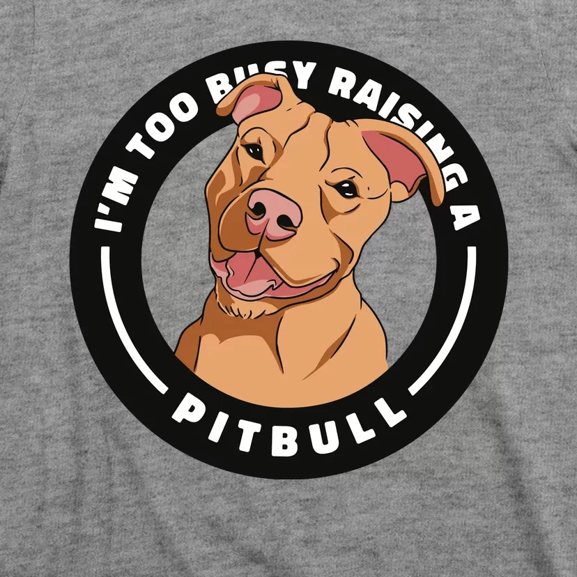 I'm Too Busy Raising A Pitbull T-Shirt