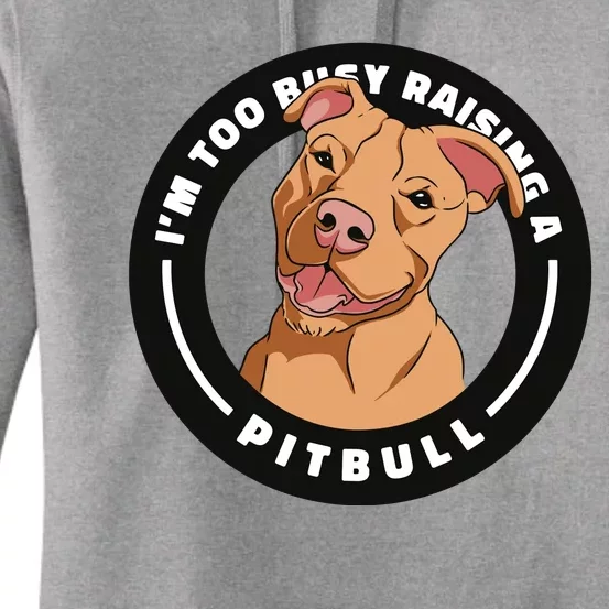 I'm Too Busy Raising A Pitbull Women's Pullover Hoodie