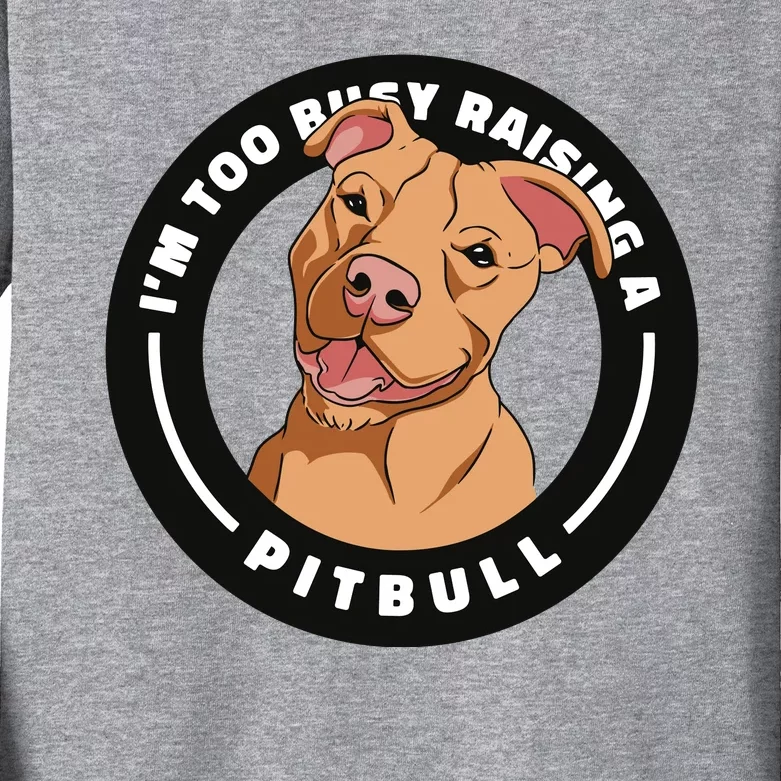 I'm Too Busy Raising A Pitbull Kids Long Sleeve Shirt